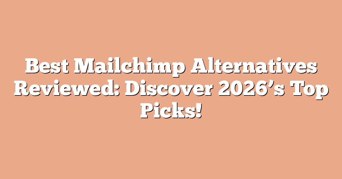 Best Mailchimp Alternatives Reviewed: Discover 2026’s Top Picks!