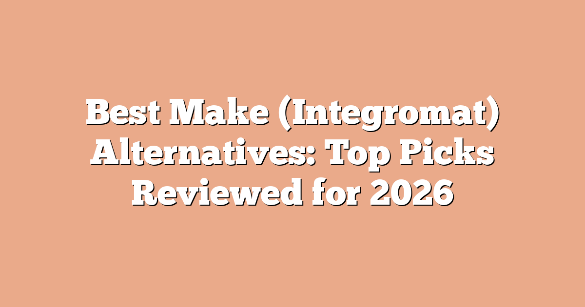Best Make (Integromat) Alternatives: Top Picks Reviewed for 2026
