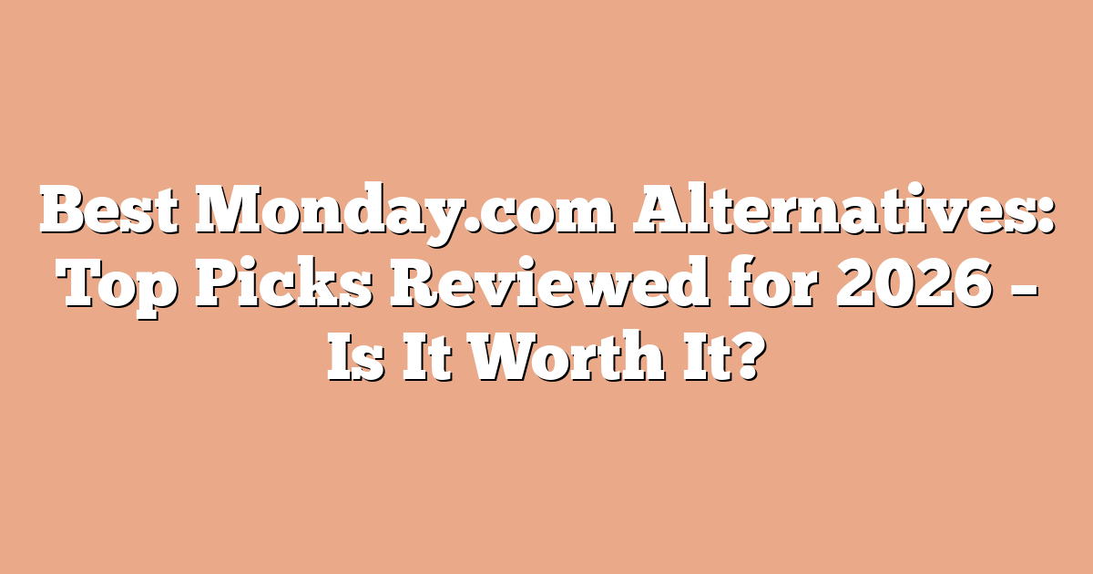Best Monday.com Alternatives: Top Picks Reviewed for 2026 – Is It Worth It?