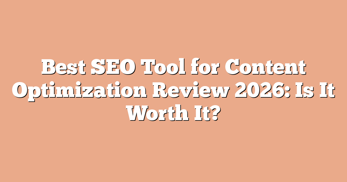 Best SEO Tool for Content Optimization Review 2026: Is It Worth It?