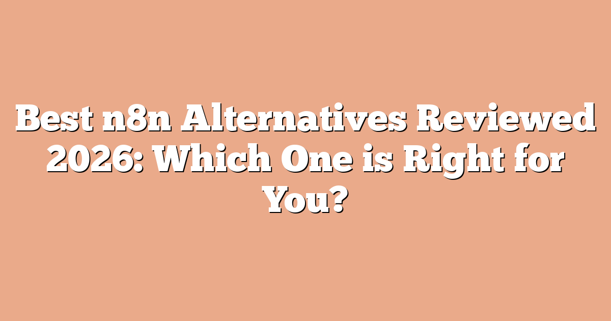 Best n8n Alternatives Reviewed 2026: Which One is Right for You?