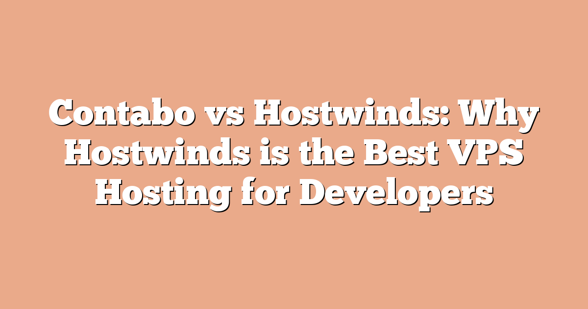 Contabo vs Hostwinds: Why Hostwinds is the Best VPS Hosting for Developers