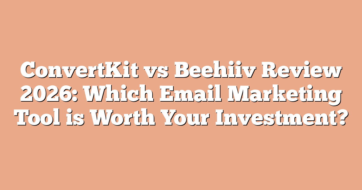 ConvertKit vs Beehiiv Review 2026: Which Email Marketing Tool is Worth Your Investment?