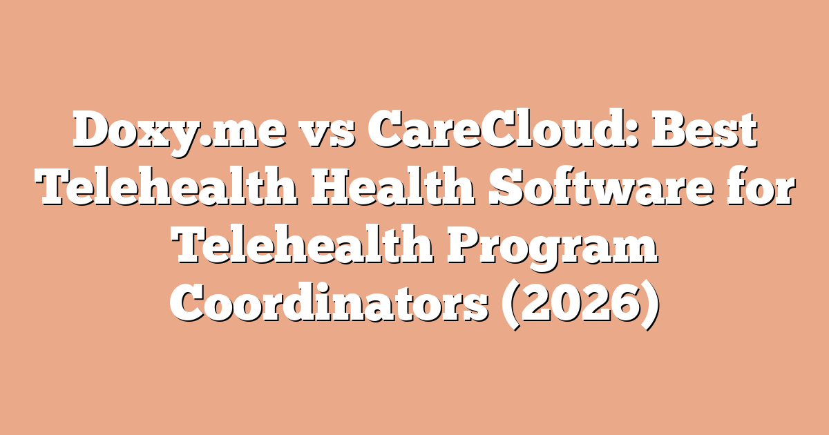 Doxy.me vs CareCloud: Best Telehealth Health Software for Telehealth Program Coordinators (2026)