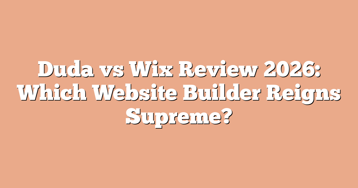 Duda vs Wix Review 2026: Which Website Builder Reigns Supreme?