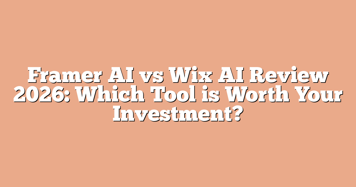 Framer AI vs Wix AI Review 2026: Which Tool is Worth Your Investment?