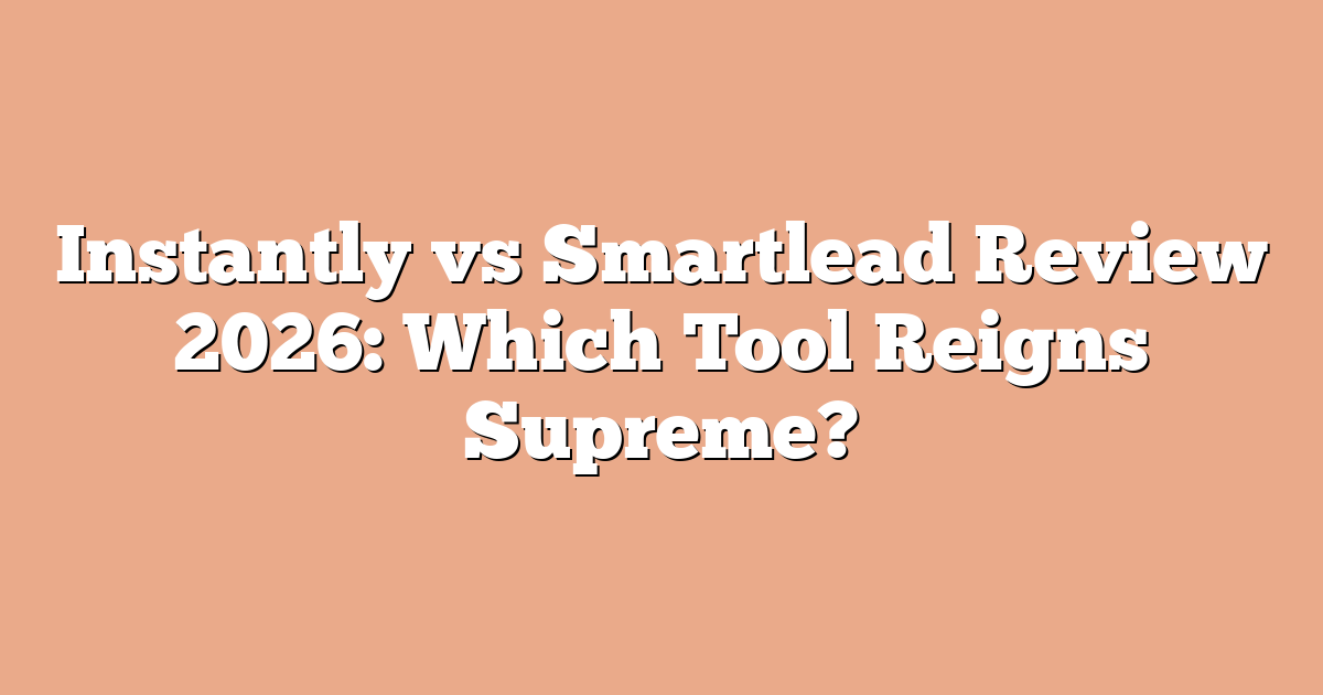 Instantly vs Smartlead Review 2026: Which Tool Reigns Supreme?