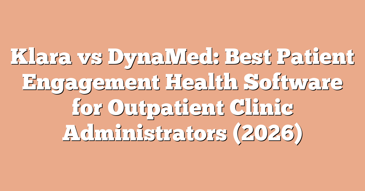 Klara vs DynaMed: Best Patient Engagement Health Software for Outpatient Clinic Administrators (2026)
