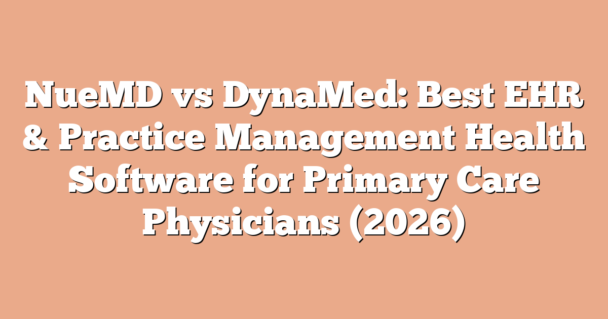 NueMD vs DynaMed: Best EHR & Practice Management Health Software for Primary Care Physicians (2026)
