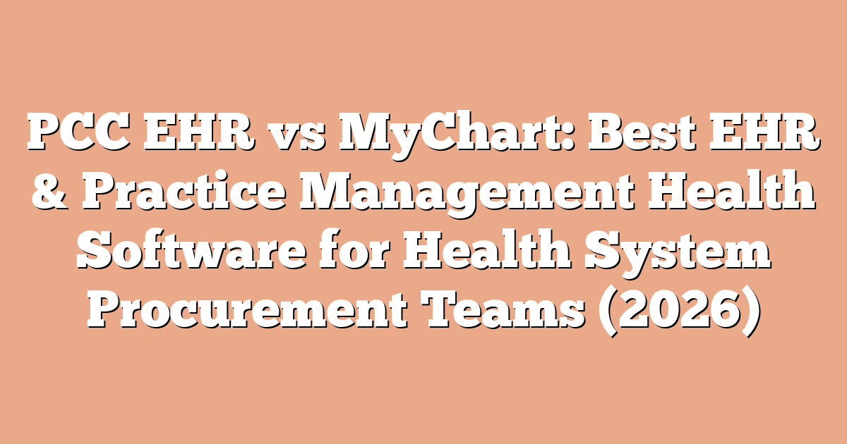 PCC EHR vs MyChart: Best EHR & Practice Management Health Software for Health System Procurement Teams (2026)