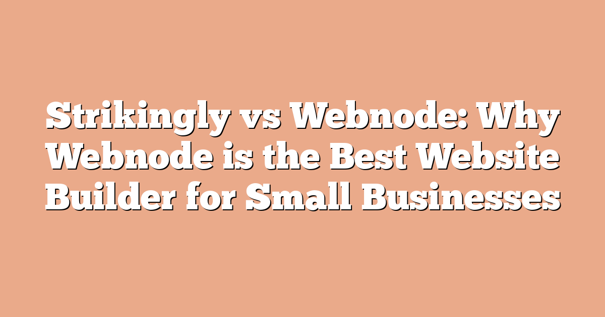 Strikingly vs Webnode: Why Webnode is the Best Website Builder for Small Businesses