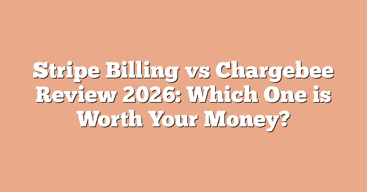 Stripe Billing vs Chargebee Review 2026: Which One is Worth Your Money?