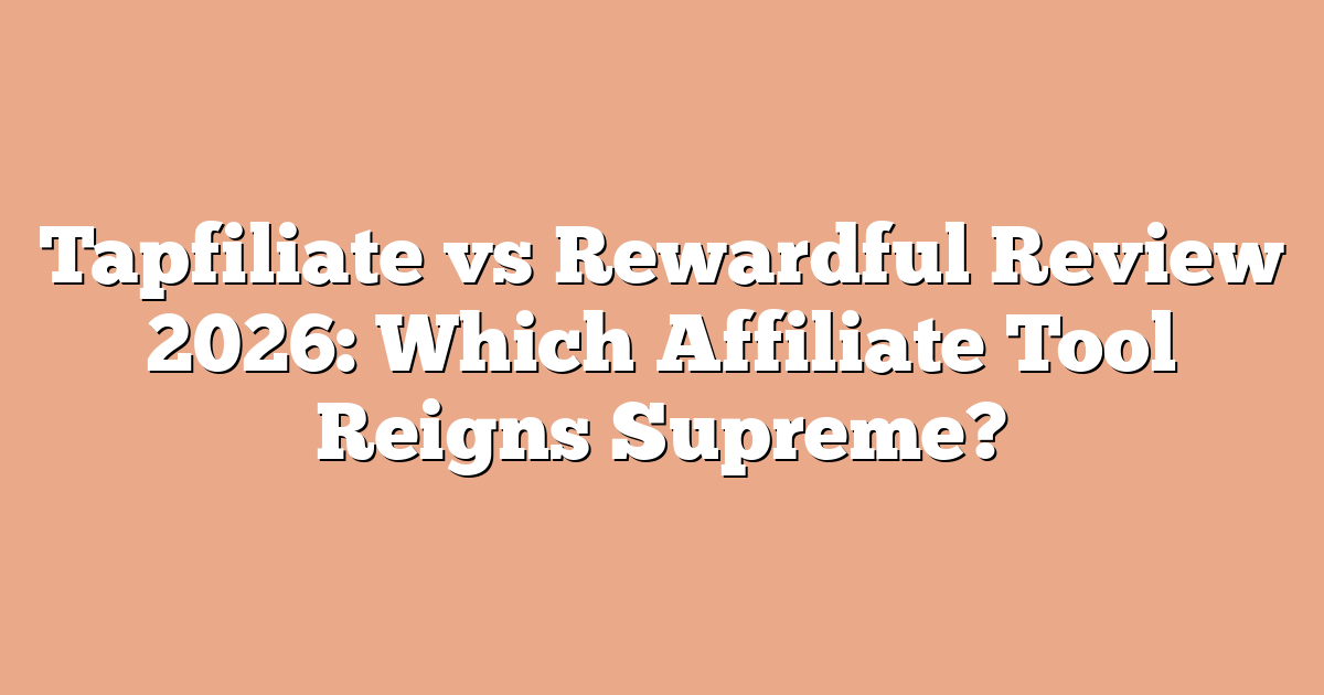 Tapfiliate vs Rewardful Review 2026: Which Affiliate Tool Reigns Supreme?