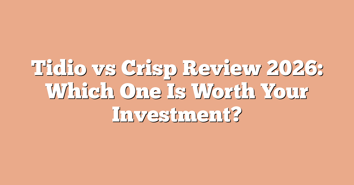 Tidio vs Crisp Review 2026: Which One Is Worth Your Investment?