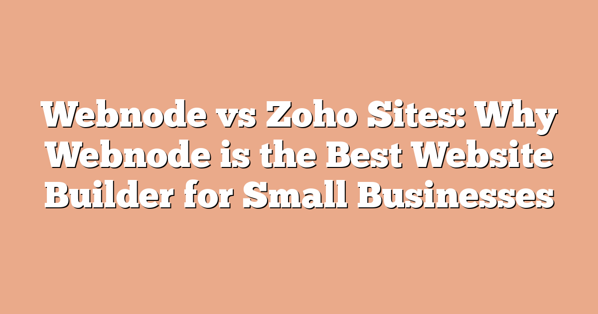 Webnode vs Zoho Sites: Why Webnode is the Best Website Builder for Small Businesses