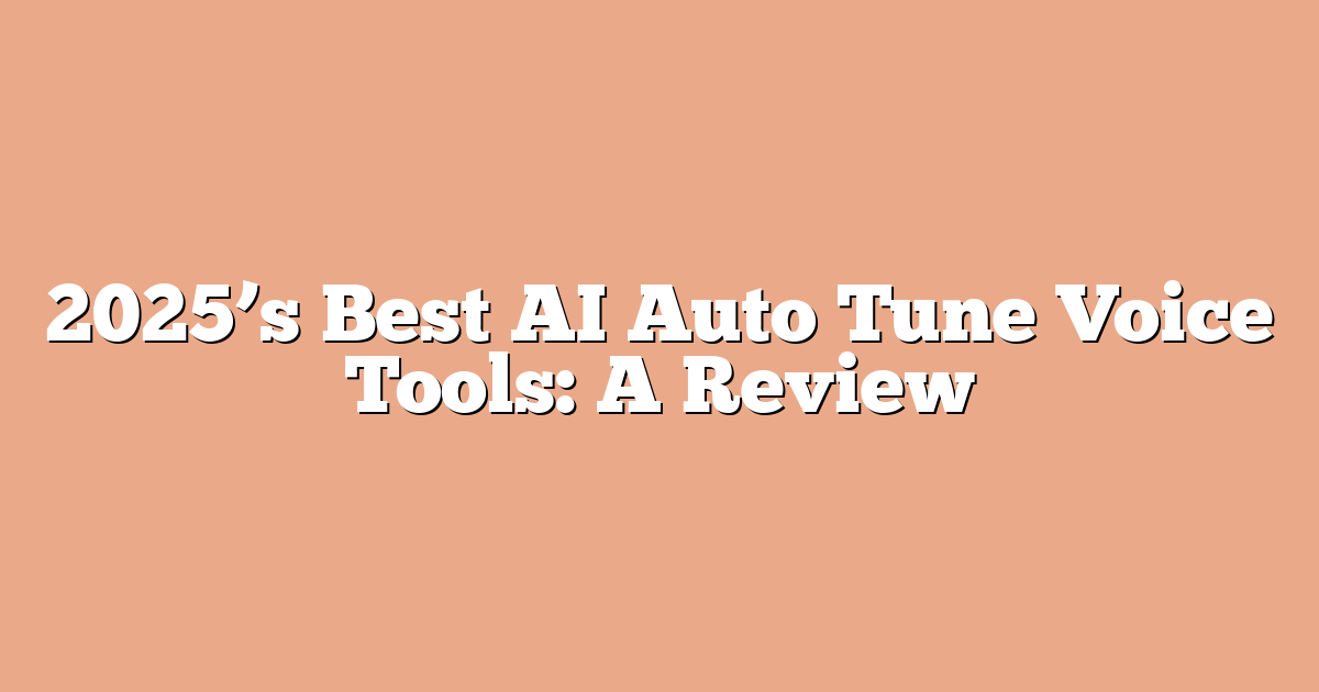 2025’s Best AI Auto Tune Voice Tools: A Review