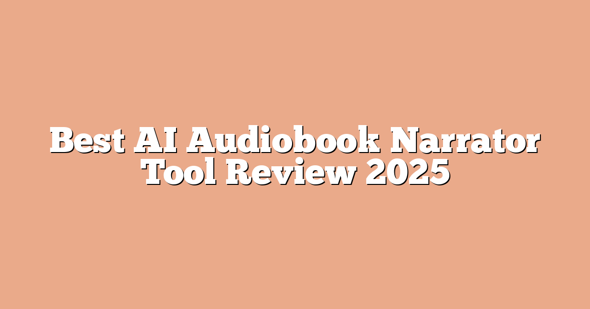 Best AI Audiobook Narrator Tool Review 2025