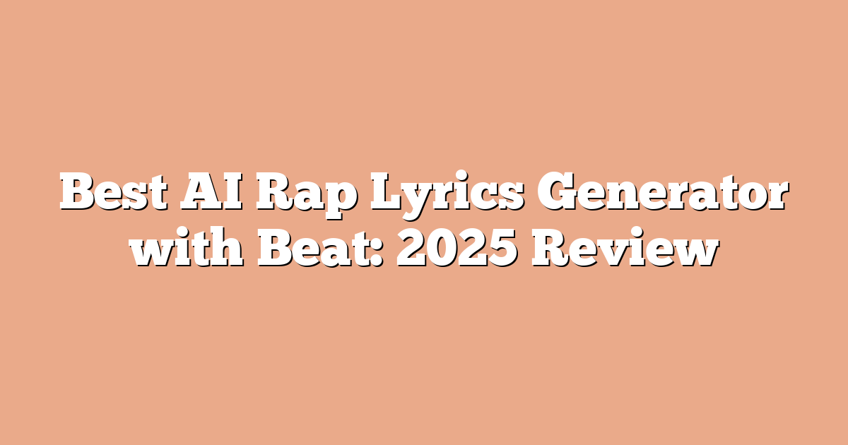 Best AI Rap Lyrics Generator with Beat: 2025 Review