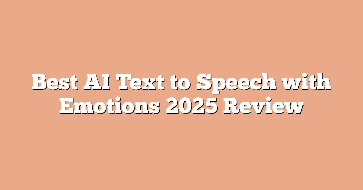 Best AI Text to Speech with Emotions 2025 Review