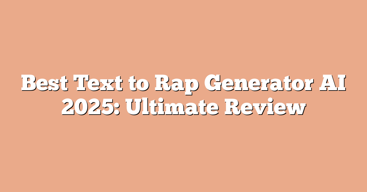 Best Text to Rap Generator AI 2025: Ultimate Review