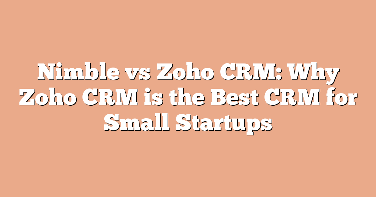 Nimble vs Zoho CRM: Why Zoho CRM is the Best CRM for Small Startups