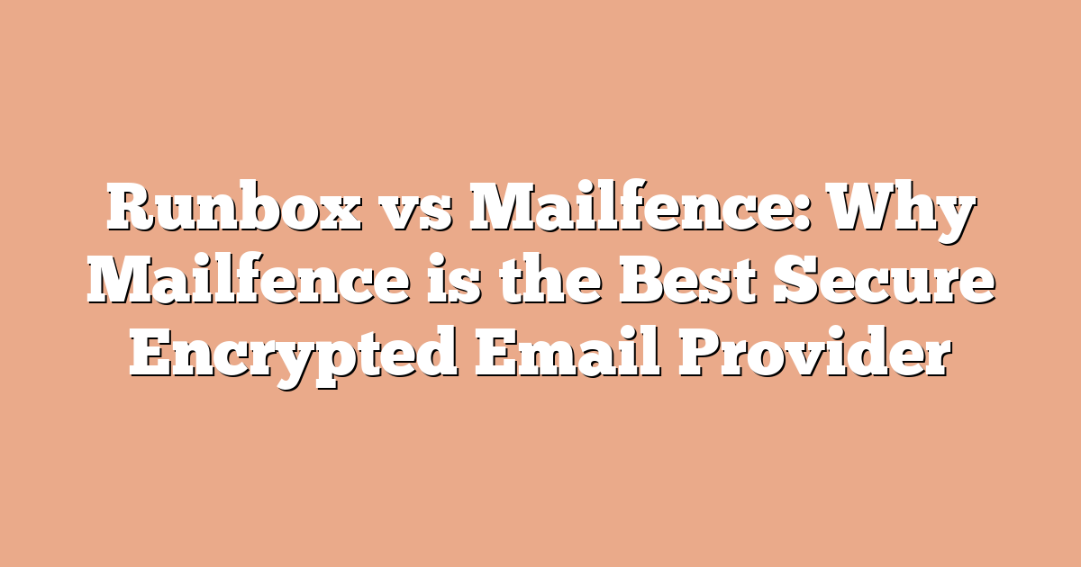 Runbox vs Mailfence: Why Mailfence is the Best Secure Encrypted Email Provider