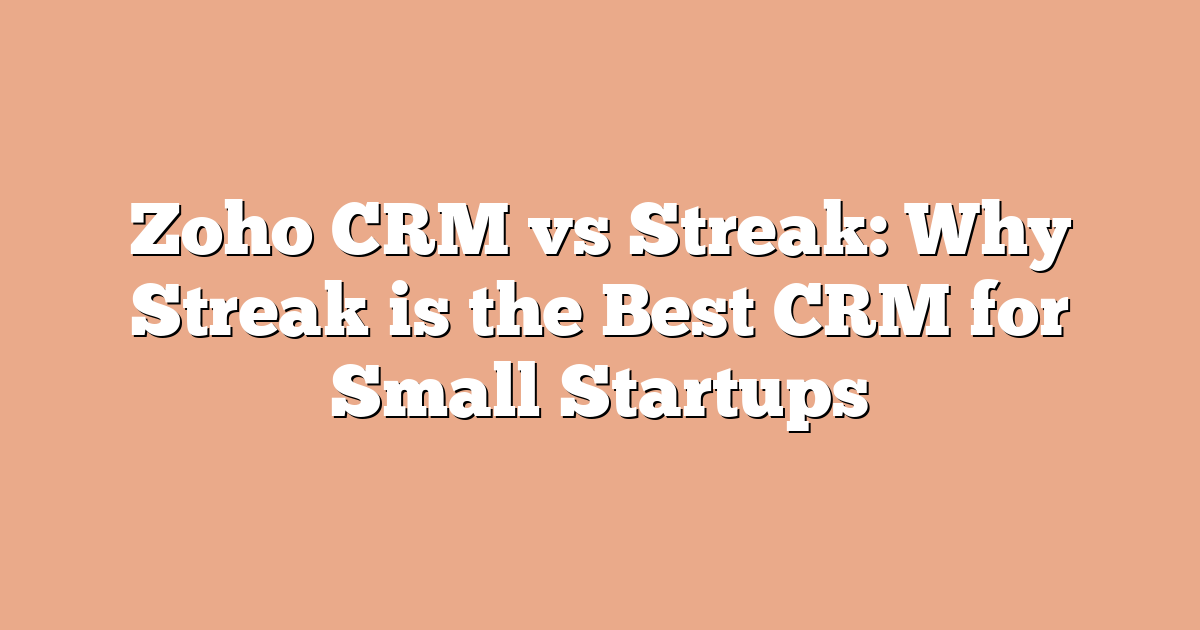 Zoho CRM vs Streak: Why Streak is the Best CRM for Small Startups