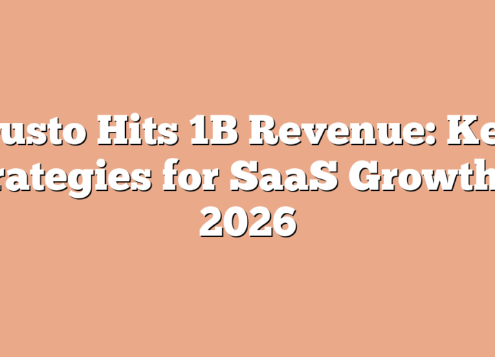 Gusto Hits 1B Revenue: Key Strategies for SaaS Growth in 2026