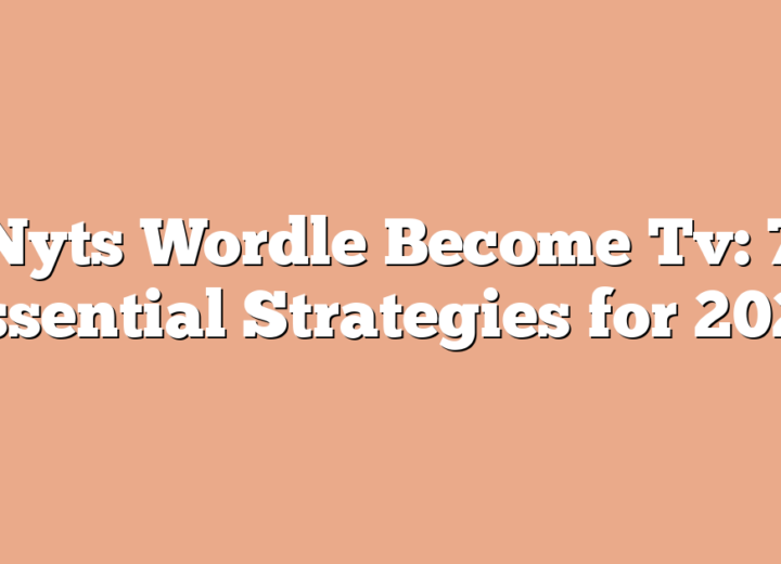 Nyts Wordle Become Tv: 7 Essential Strategies for 2026