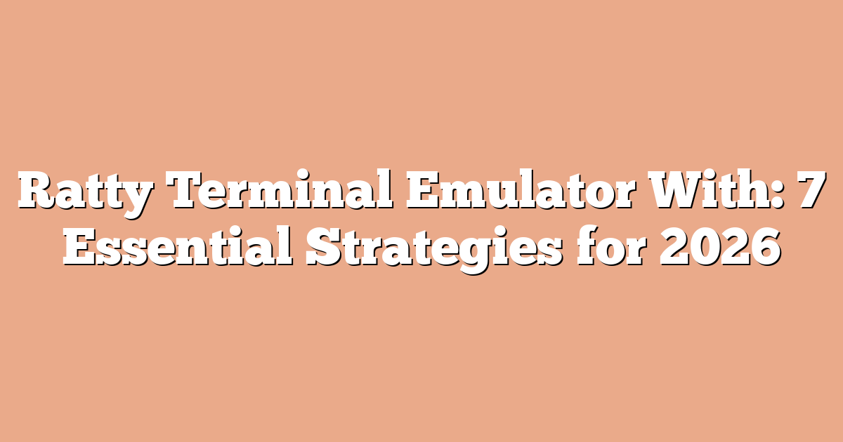 Ratty Terminal Emulator With: 7 Essential Strategies for 2026